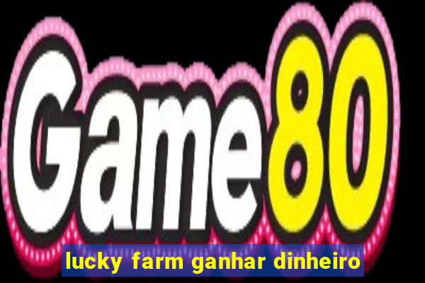 lucky farm ganhar dinheiro